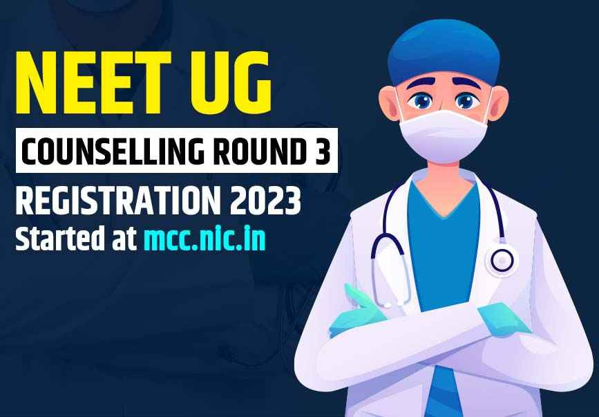 NEET UG Counselling Round 3 Registration 2023 Started at mcc.nic.in